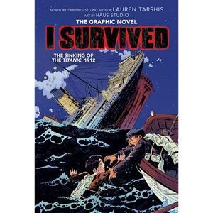I Survived the Sinking of the Titanic, 1912: A Graphic Novel (I Survived Graphic